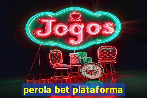 perola bet plataforma